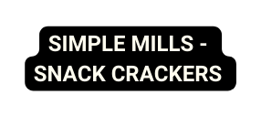 SIMPLE MILLS SNACK CRACKERS