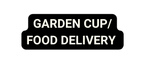 GARDEN CUP FOOD DELIVERY